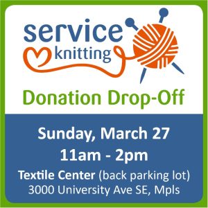 Details of Service Knitting Drop-Off Sunday, March 27, 2022 11am - 2pm at the Textile Center 3000 University Ave SE Minneapolis, MN